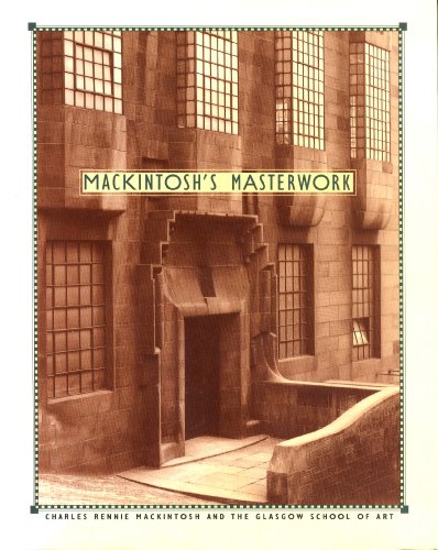 Beispielbild fr Mackintosh's Masterwork: Charles Rennie Mackintosh and the Glasgow School of Art zum Verkauf von ThriftBooks-Dallas