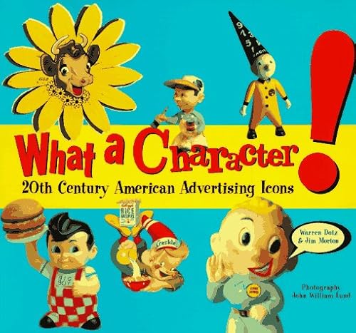 Imagen de archivo de What a Character!: 20th Century American Advertising Icons a la venta por Roundabout Books