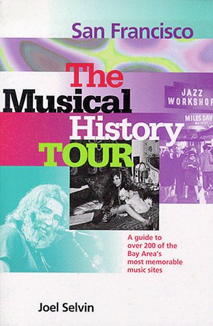 San Francisco: The Musical History Tour: A Guide to Over 200 of the Bay Area's Most Memorable Music Sites (9780811810074) by Selvin, Joel