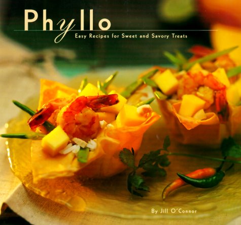 9780811810197: Phyllo: Easy Recipes for Sweet and Savory Treats