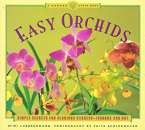 Stock image for Easy Orchids: Simple Secrets for Glorious Gardens-Indoors and Out (A Garden Style Book) for sale by The Warm Springs Book Company
