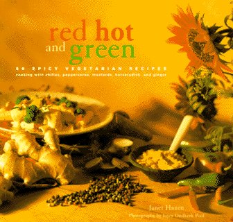 Stock image for Red, Hot and Green : 50 Spicy Vegetarian Recipes for Cooking with Chiles, Peppercorns, Mustards, Horseradish and Ginger for sale by Better World Books