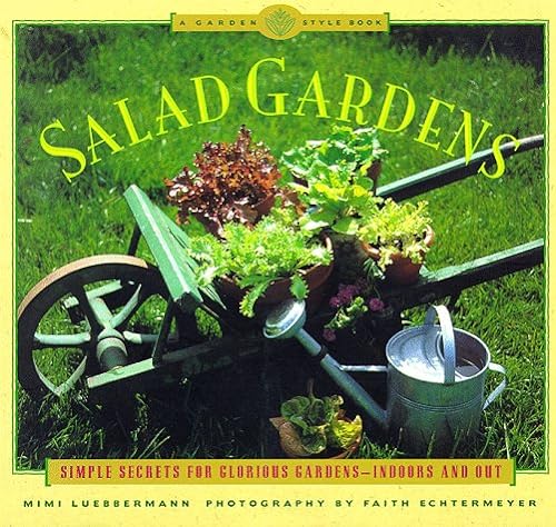 Stock image for Salad Gardens: Simple Secrets for Glorious Gardens -- Indoors and OutA Garden Style Book for sale by Wonder Book