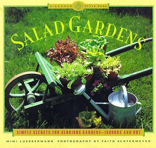 Stock image for Salad Gardens: Simple Secrets for Glorious Gardens -- Indoors and OutA Garden Style Book for sale by Wonder Book