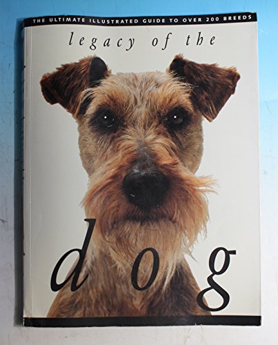 Beispielbild fr Legacy of the Dog : The Ultimate Illustrated Guide to Over 200 Breeds zum Verkauf von Better World Books