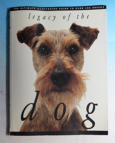 9780811810692: Legacy of the Dog: The Ultimate Illustrated Guide to Over 200 Breeds