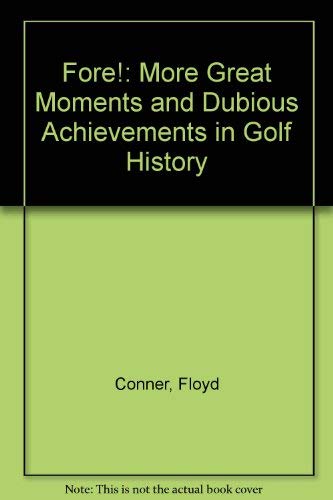 Fore!: More Great Moments & Dubious Achievements in Golf History (9780811811385) by Conner, Floyd