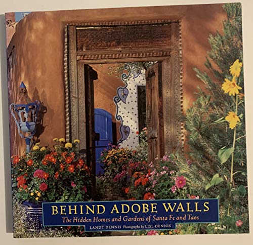 Imagen de archivo de Behind Adobe Walls: The Hidden Homes and Gardens of Santa Fe and Taos a la venta por Goodwill of Colorado
