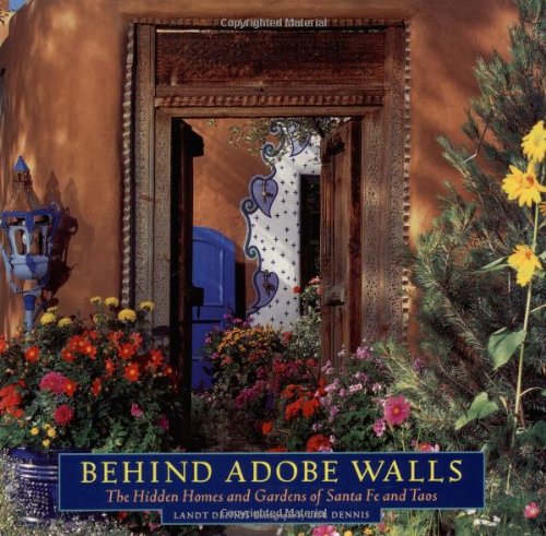 Stock image for Behind Adobe Walls: The Hidden Homes and Gardens of Santa Fe and Taos for sale by ThriftBooks-Reno