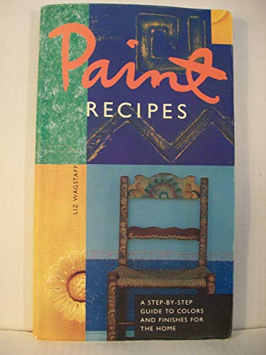 Stock image for Paint Recipes: A Step-by-Step Guide to Colors and Finishes for the Home for sale by SecondSale