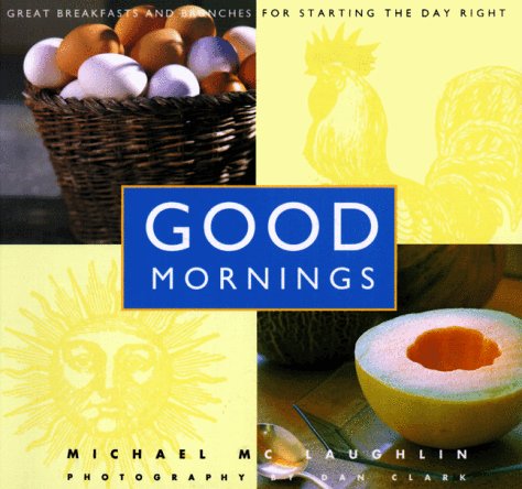 9780811811811: Good Mornings: Great breakfasts and brunches for starting the day right