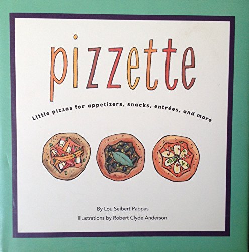 9780811811897: Pizzette: Little Pizzas for Appetizers, Entrees, Snacks and More