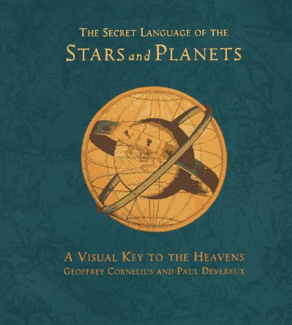 The Secret Language of the Stars and Planets: A Visual Key to the Heavens (9780811812009) by Cornelius, Geoffrey; Devereux, Paul