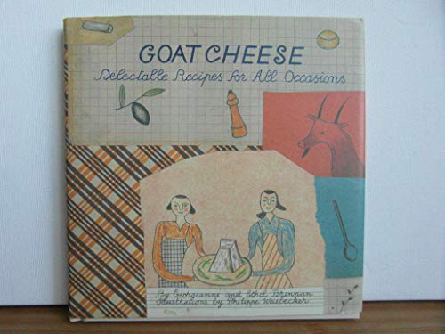 Beispielbild fr Goat Cheese: Delectable Recipes for All Occasions zum Verkauf von Wonder Book