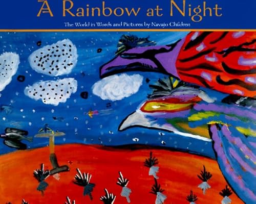 Stock image for A Rainbow at Night: The World in Words and Pictures by Navajo Children for sale by SecondSale
