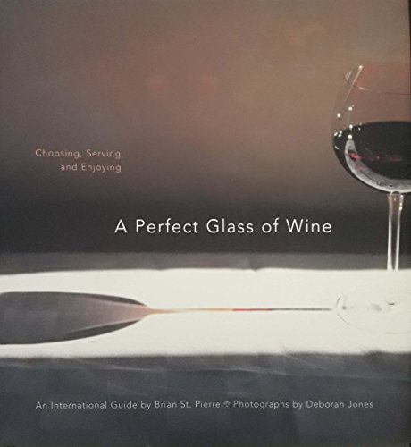 Imagen de archivo de A Perfect Glass of Wine: Choosing, Serving, and Enjoying a la venta por Your Online Bookstore