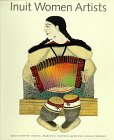 Inuit Women Artists; Voices from Cape Dorset - Leroux, Odette; Jackson, Marion E.; Freeman, Minnie Aodla (editor)