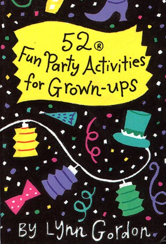 52 Fun Party Activities for Grown-Ups (52 Series) (9780811813495) by Lynn Gordon; Jessica Hurley