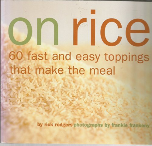 Imagen de archivo de On Rice: 60 Fast and Easy Toppings That Make the Meal a la venta por Gulf Coast Books