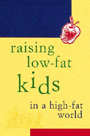Raising Low-Fat Kids in a High-Fat World (9780811814416) by Shaw, Judith B.