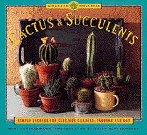 Stock image for Cactus and Succulents: Simple Secrets for Glorious Gardens - Indoors and Out (Garden Style) for sale by HPB Inc.