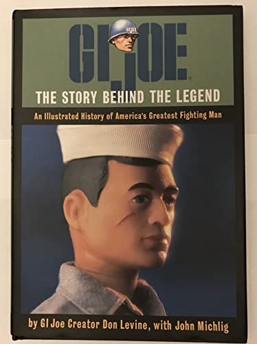 Beispielbild fr GI Joe: The Story Behind the Legend [An Illustrated History of Americas Greatest Fighting Man] by Don Levine (1999) Hardcover zum Verkauf von Goodwill Books