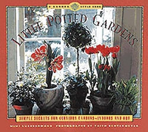 Beispielbild fr Little Potted Gardens: Simple Secrets for Glorious Gardens Inside and Out zum Verkauf von Wonder Book