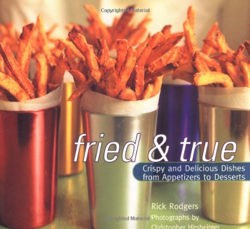 Imagen de archivo de Fried and True: Crispy and Delicious Dishes from Appetizers to Desserts a la venta por Gulf Coast Books