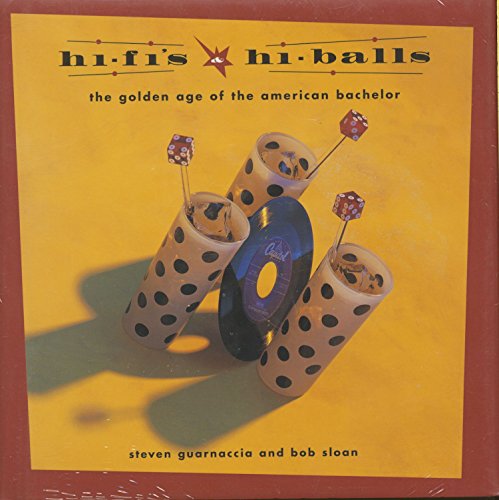 9780811816632: Hi-Fi's and Hi-Balls: The Golden Age of the American Bachelor