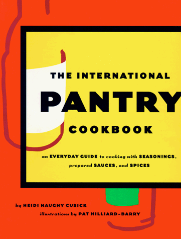 Beispielbild fr The International Pantry Cookbook: Quick Home Cooking With Today's Best Seasonings, Prepared Sauces, and Spices zum Verkauf von Decluttr
