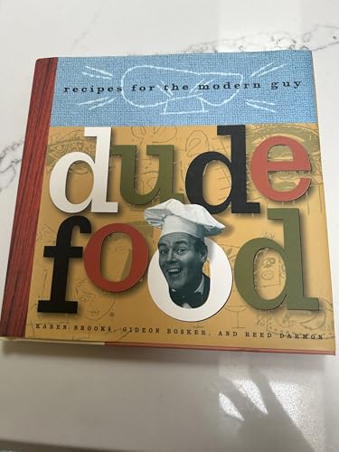 Dude Food: Recipes for the Modern Guy (9780811816793) by Bosker, Gideon; Brooks, Karen; Darmon, Reed