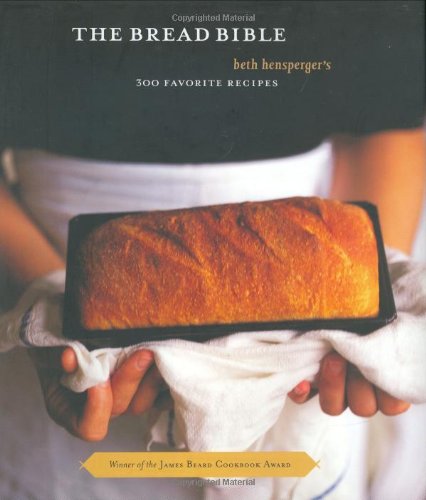 Stock image for The Bread Bible: Beth Hensperger's 300 Favorite Recipes for sale by Half Price Books Inc.