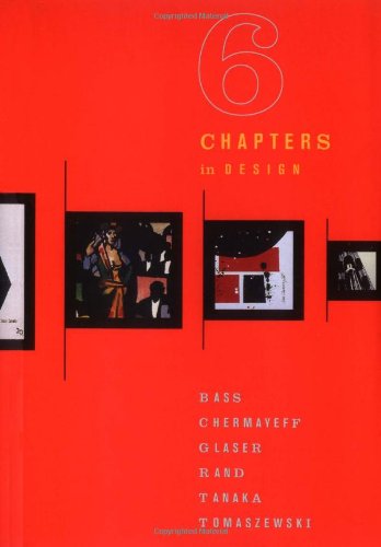 Stock image for Six Chapters in Design: Saul Bass, Ivan Chermayeff, Milton Glaser, Paul Rand, Ikko Tanaka, Henryk Tomaszewski for sale by Irish Booksellers