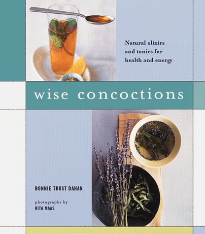 9780811817448: Wise Concoctions: Natural Elixirs and Tonics for Health and Energy