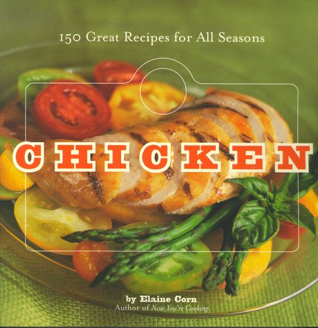 Chicken: 150 Recipes for All Seasons: 150 Great Recipes for All Seasons (9780811817721) by Corn, Elaine
