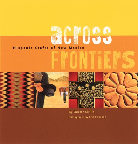 Stock image for Across Frontiers: Hispanic Crafts of New Mexico for sale by Wonder Book