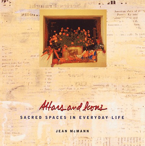 Beispielbild fr Altars and Icons: Sacred Spaces in Everyday Life zum Verkauf von Wonder Book
