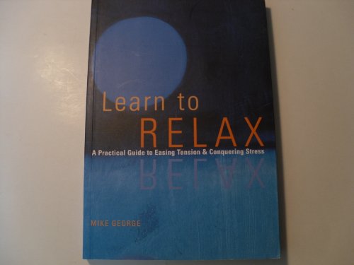 Beispielbild fr Learn to Relax : A Practical Guide to Easing Tension and Conquering Stress zum Verkauf von SecondSale