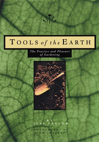 Imagen de archivo de Tools Of The Earth - The Practice And Pleasure Of Gardening a la venta por Terrace Horticultural Books