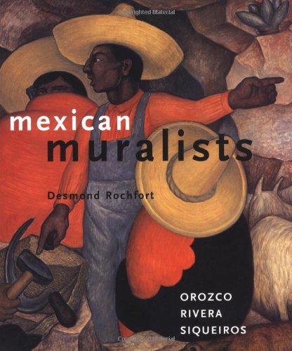 MEXICAN MURALISTS: Orozco, Rivera, Siqueiros - Rochfort, Desmond