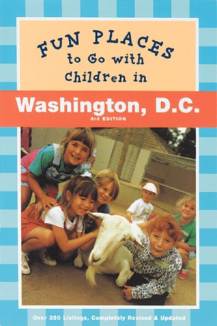 Imagen de archivo de Fun Places to Go with Children in Washington D.C. : Third Editionrevised and Updated a la venta por 2Vbooks