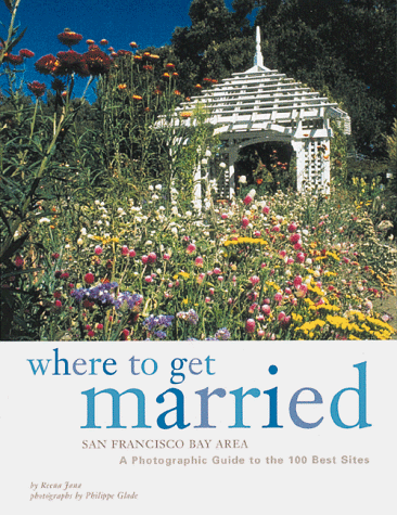 Imagen de archivo de Where to Get Married: San Francisco Bay Area: A Photographic Guide to the 100 Best Sites a la venta por ThriftBooks-Atlanta