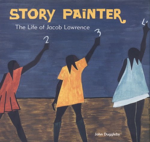 Story Painter: The Life of Jacob Lawrence - Duggleby, John