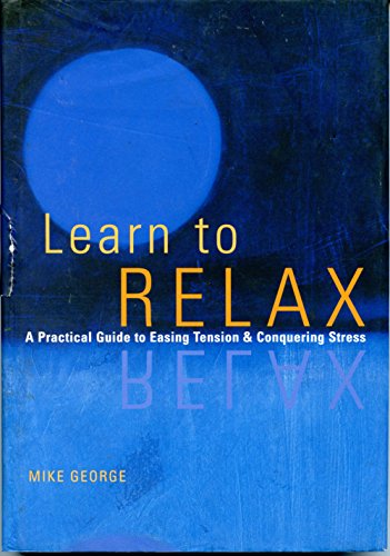 9780811821049: Learn to Relax : A Practical Guide to Easing Tension and Conquering Stress