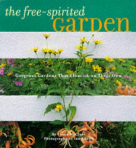 Stock image for The Free-Spirited Garden: Gorgeous Gardens That Flourish Naturally for sale by Pheonix Books and Collectibles