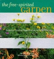 9780811821124: The Free-Spirited Garden: Gorgeous Gardens That Flourish Naturally