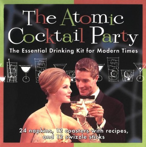 The Atomic Cocktail Party Kit: The Essential Drinking Kit for Modern Times (9780811821339) by Bosker, Gideon; Brooks, Karen; Darmon, Reed