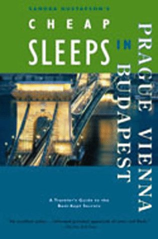 Imagen de archivo de Sandra Gustafson's Cheap Sleeps in Prague, Vienna, and Budapest: Traveler's Guides to the Best-Kept Secrets a la venta por Wonder Book