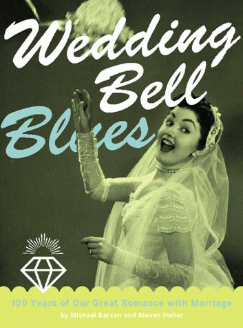 Beispielbild fr Wedding Bell Blues : 100 Years of Our Great Romance with Marriage zum Verkauf von Better World Books