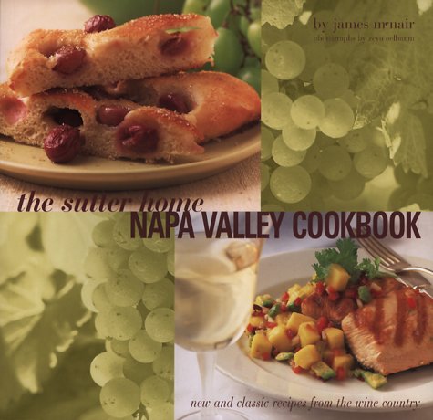 Stock image for The Sutter Home Napa Valley Cookbook: New and Classic Recipes from the Wine Country for sale by Great Books&Cafe @ The Williamsford Mill
